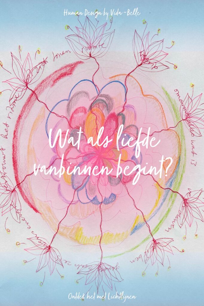 Kleurrijke intuïtieve bloemtekening met tekst “Wat als liefde vanbinnen begint?” over de 9 liefdesfrequenties in Human Design centra en innerlijke groei via Lichtlijnen